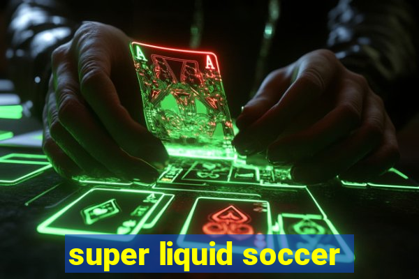 super liquid soccer