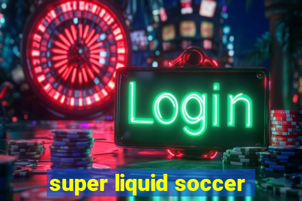 super liquid soccer