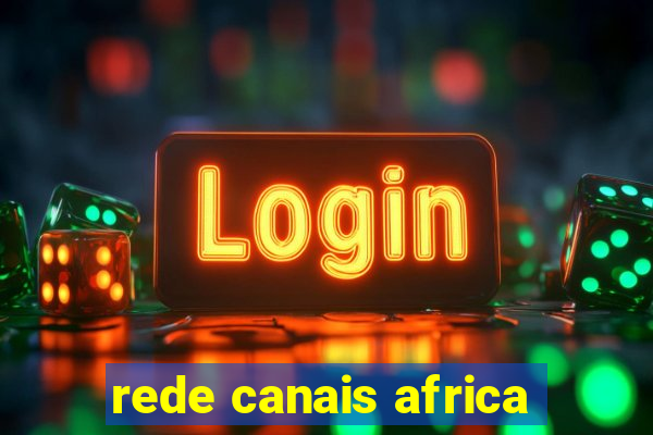 rede canais africa