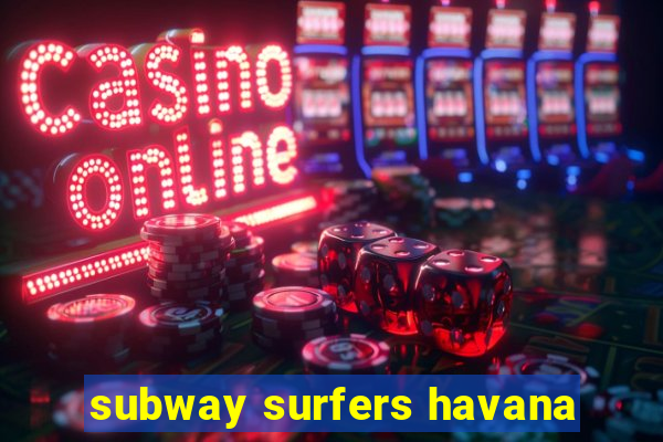 subway surfers havana