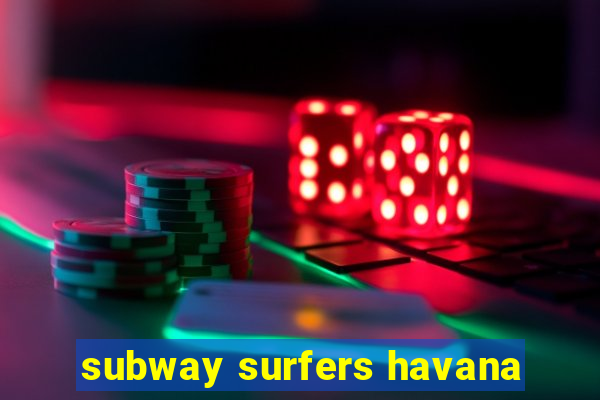 subway surfers havana