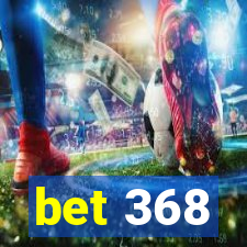 bet 368