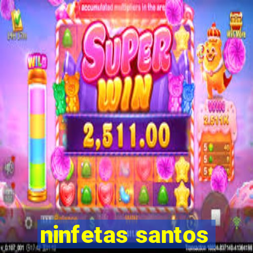 ninfetas santos