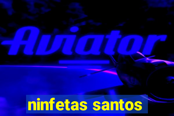 ninfetas santos