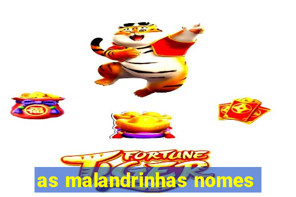 as malandrinhas nomes