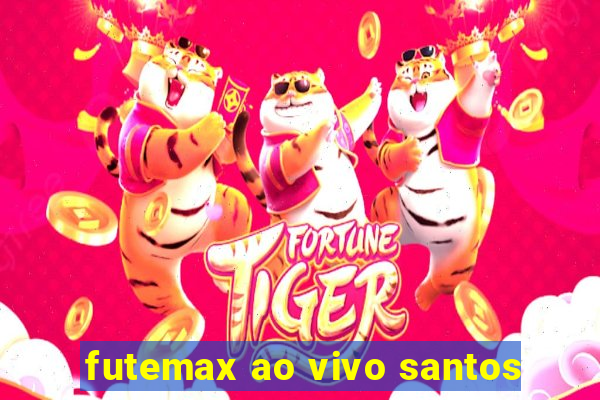 futemax ao vivo santos