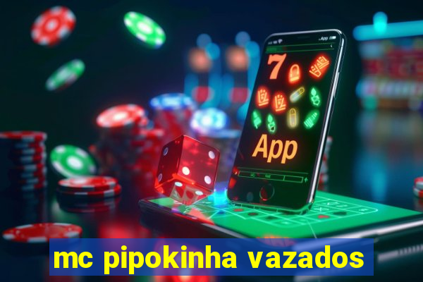 mc pipokinha vazados