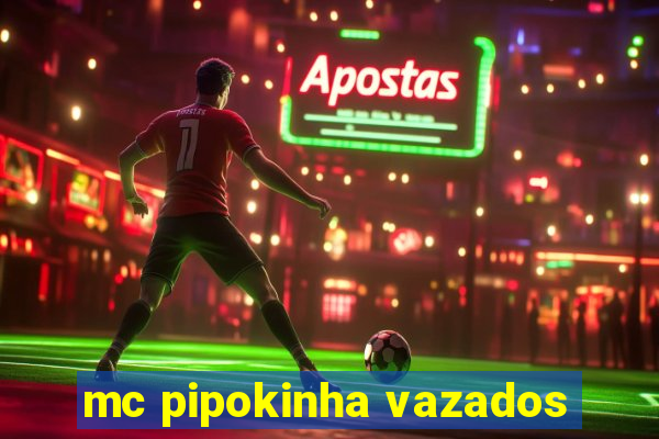 mc pipokinha vazados