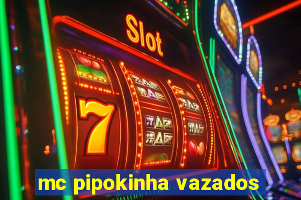 mc pipokinha vazados