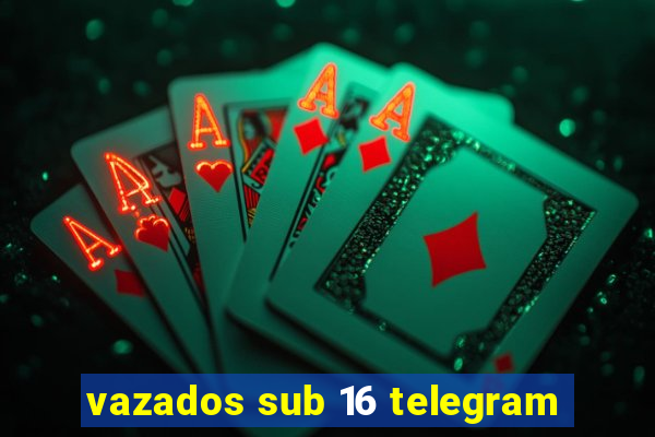 vazados sub 16 telegram