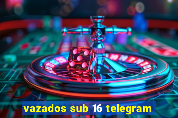 vazados sub 16 telegram