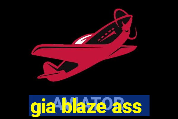 gia blaze ass