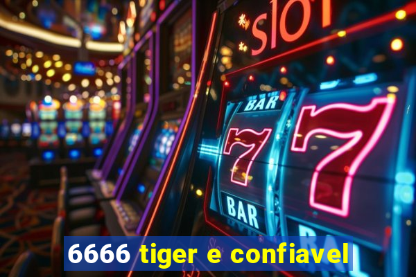 6666 tiger e confiavel