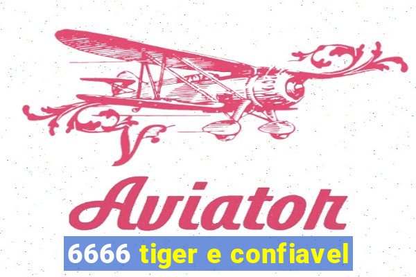 6666 tiger e confiavel