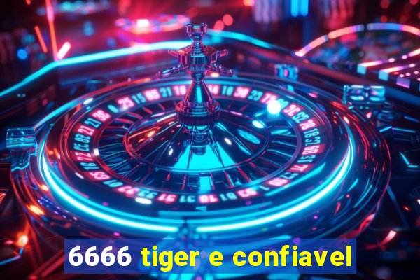 6666 tiger e confiavel