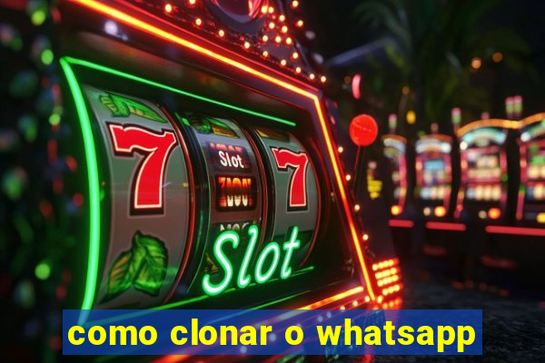 como clonar o whatsapp