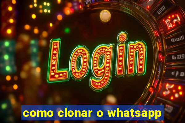 como clonar o whatsapp