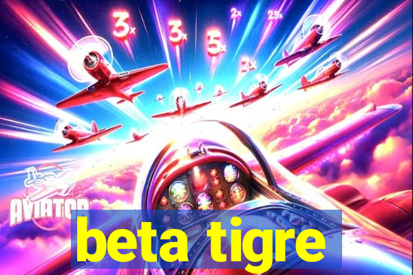 beta tigre