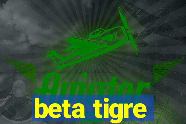 beta tigre