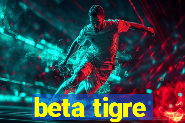 beta tigre