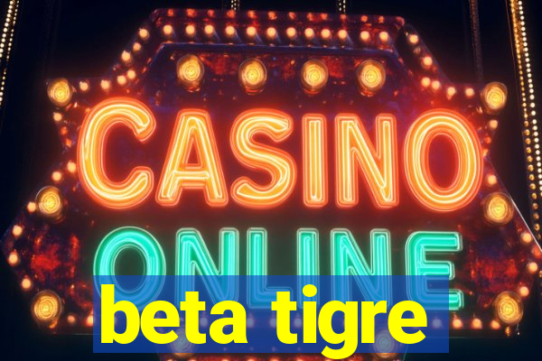 beta tigre