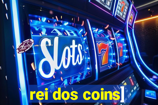 rei dos coins]