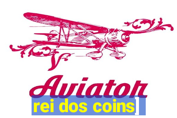 rei dos coins]