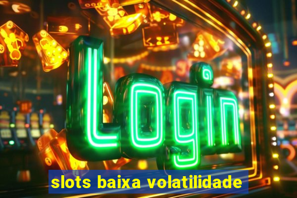 slots baixa volatilidade