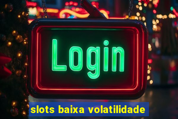 slots baixa volatilidade