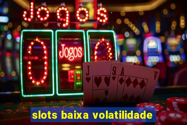 slots baixa volatilidade