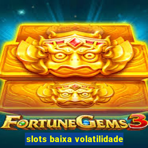 slots baixa volatilidade