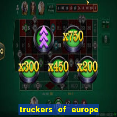 truckers of europe 3 dinheiro infinito