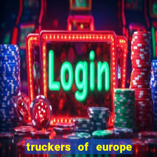 truckers of europe 3 dinheiro infinito