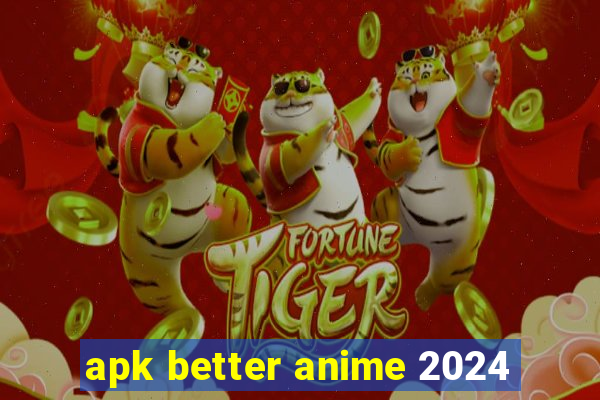 apk better anime 2024