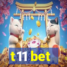 t11 bet