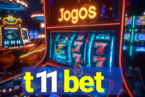 t11 bet