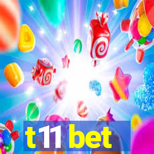 t11 bet