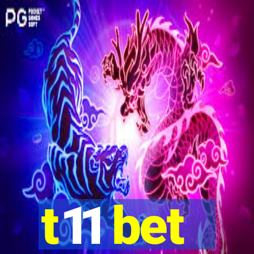 t11 bet