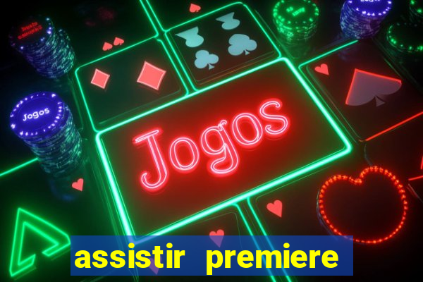 assistir premiere ao vivo