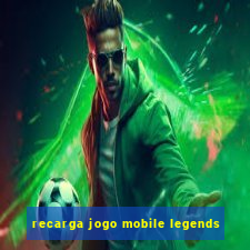 recarga jogo mobile legends