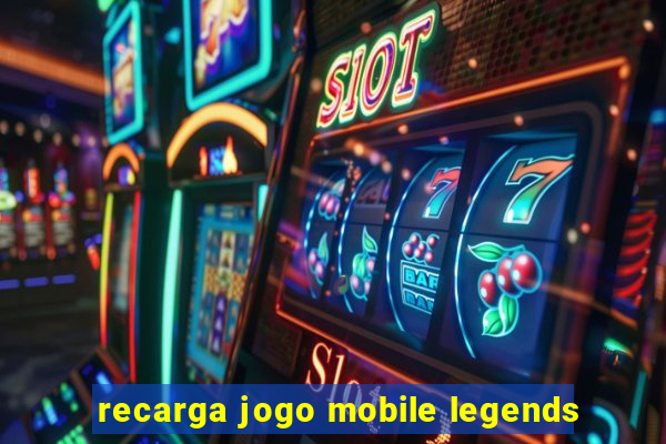 recarga jogo mobile legends