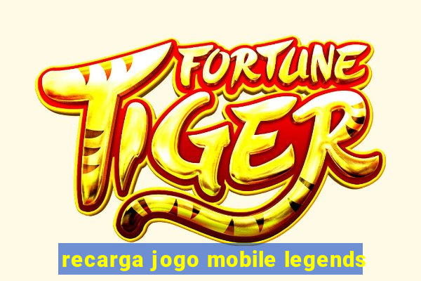 recarga jogo mobile legends