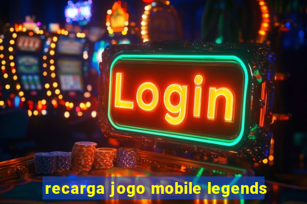 recarga jogo mobile legends