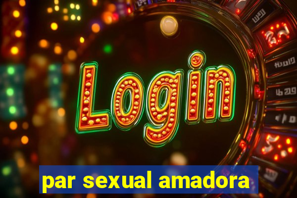 par sexual amadora