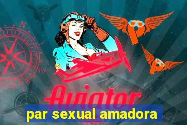 par sexual amadora