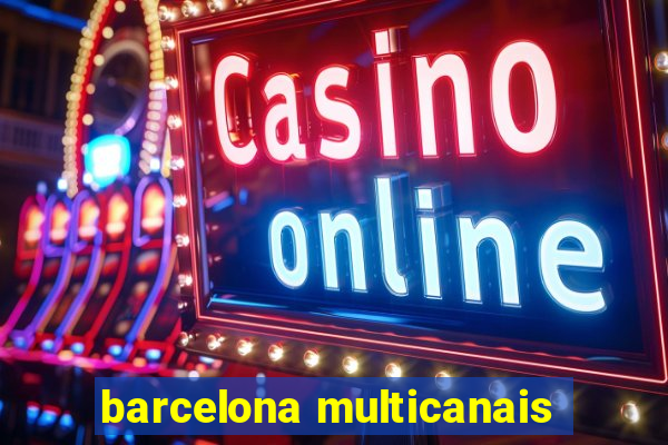 barcelona multicanais