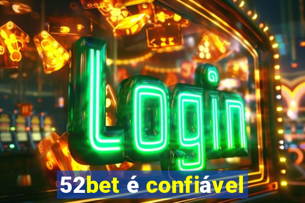 52bet é confiável