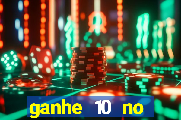 ganhe 10 no cadastro bet