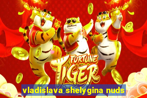 vladislava shelygina nuds