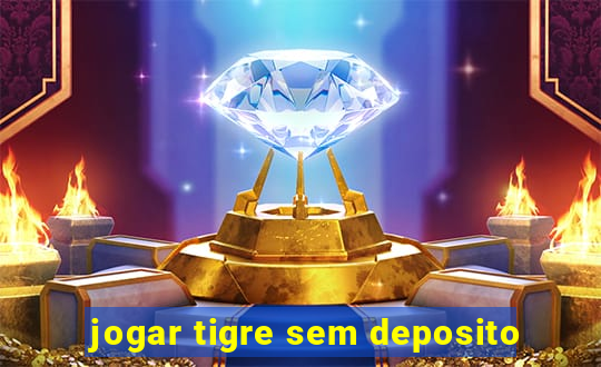 jogar tigre sem deposito